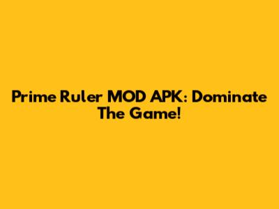 Prime Ruler MOD APK: Dominate The Game!