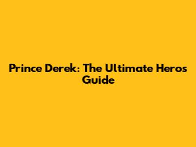 Prince Derek: The Ultimate Hero's Guide