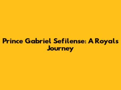 Prince Gabriel Sefilense: A Royal's Journey