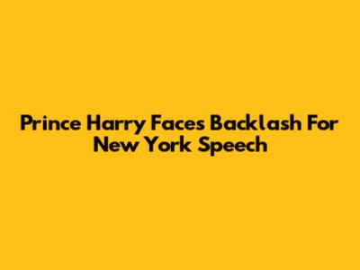 Prince Harry Faces Backlash For New York Speech
