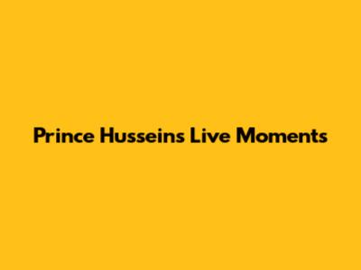 Prince Hussein's Live Moments