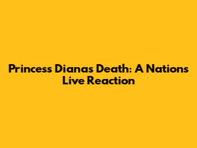 Princess Diana's Death: A Nation's Live Reaction