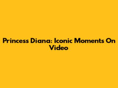 Princess Diana: Iconic Moments On Video