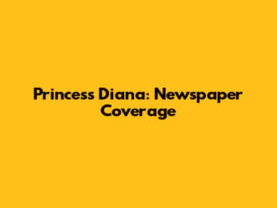 Princess Diana: Newspaper Coverage