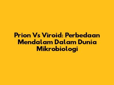 Prion Vs Viroid: Perbedaan Mendalam Dalam Dunia Mikrobiologi