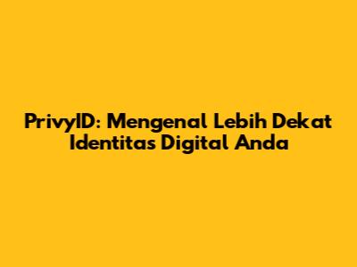 PrivyID: Mengenal Lebih Dekat Identitas Digital Anda