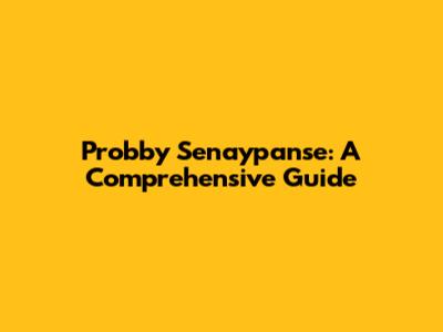 Probby Senaypanse: A Comprehensive Guide