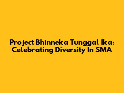 Project Bhinneka Tunggal Ika: Celebrating Diversity In SMA