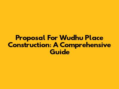 Proposal For Wudhu Place Construction: A Comprehensive Guide