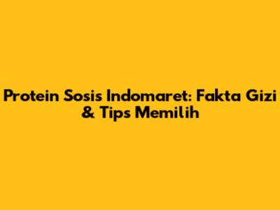 Protein Sosis Indomaret: Fakta Gizi & Tips Memilih