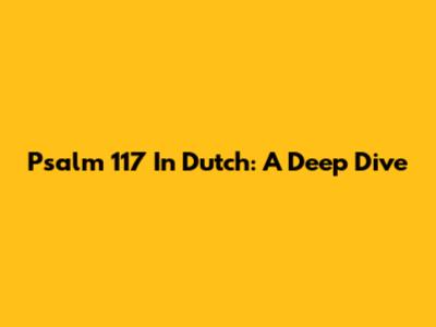 Psalm 117 In Dutch: A Deep Dive