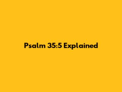 Psalm 35:5 Explained