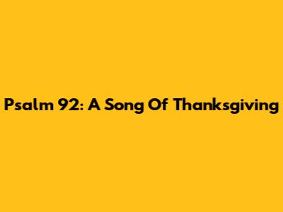 Psalm 92: A Song Of Thanksgiving