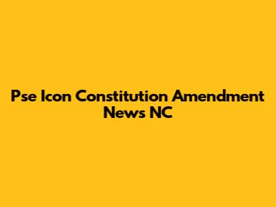Pse Icon Constitution Amendment News NC
