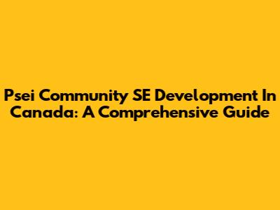Psei Community SE Development In Canada: A Comprehensive Guide