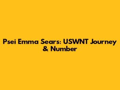 Psei Emma Sears: USWNT Journey & Number