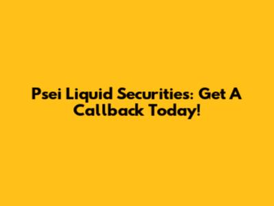 Psei Liquid Securities: Get A Callback Today!