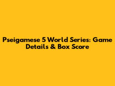Pseigamese 5 World Series: Game Details & Box Score