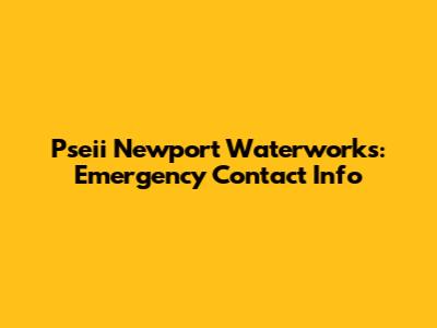 Pseii Newport Waterworks: Emergency Contact Info