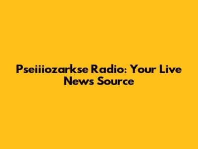 Pseiiiozarkse Radio: Your Live News Source