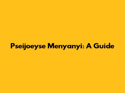 Pseijoeyse Menyanyi: A Guide