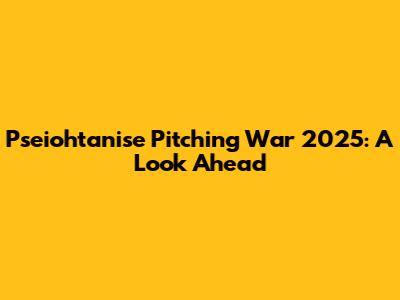 Pseiohtanise Pitching War 2025: A Look Ahead