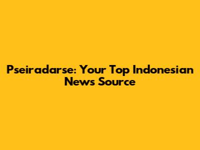 Pseiradarse: Your Top Indonesian News Source
