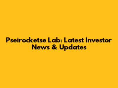 Pseirocketse Lab: Latest Investor News & Updates