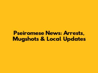 Pseiromese News: Arrests, Mugshots & Local Updates