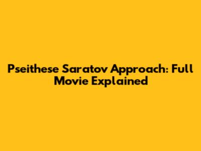 Pseithese Saratov Approach: Full Movie Explained