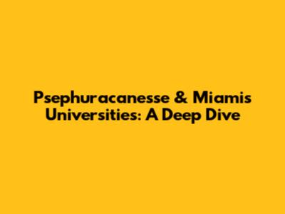Psephuracanesse & Miami's Universities: A Deep Dive