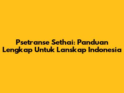 Psetranse Sethai: Panduan Lengkap Untuk Lanskap Indonesia