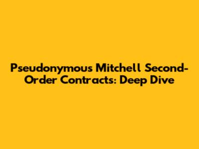 Pseudonymous Mitchell Second-Order Contracts: Deep Dive