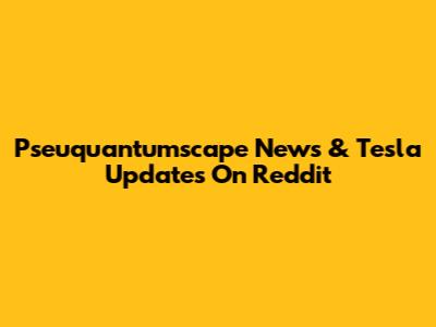 Pseuquantumscape News & Tesla Updates On Reddit
