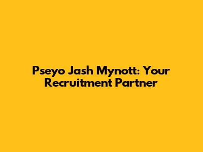 Pseyo Jash Mynott: Your Recruitment Partner