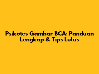 Psikotes Gambar BCA: Panduan Lengkap & Tips Lulus