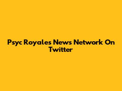 Psyc Royales News Network On Twitter