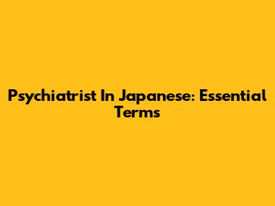 Psychiatrist In Japanese: Essential Terms