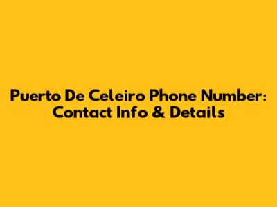 Puerto De Celeiro Phone Number: Contact Info & Details