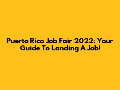Puerto Rico Job Fair 2022: Your Guide To Landing A Job!