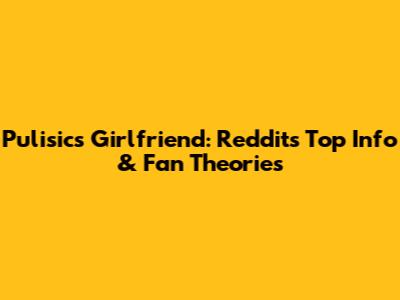 Pulisic's Girlfriend: Reddit's Top Info & Fan Theories