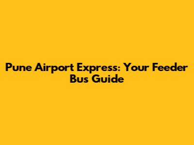 Pune Airport Express: Your Feeder Bus Guide