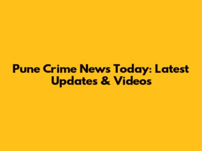 Pune Crime News Today: Latest Updates & Videos