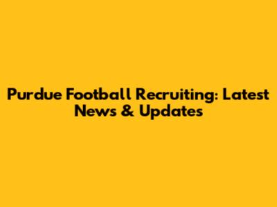 Purdue Football Recruiting: Latest News & Updates