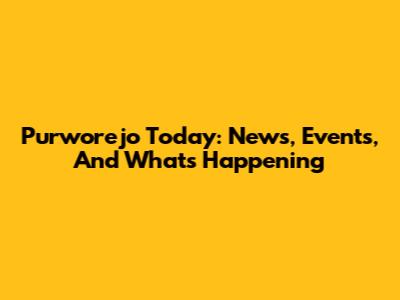 Purworejo Today: News, Events, And What's Happening