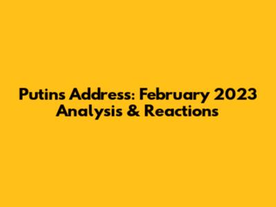 Putin's Address: February 2023 Analysis & Reactions