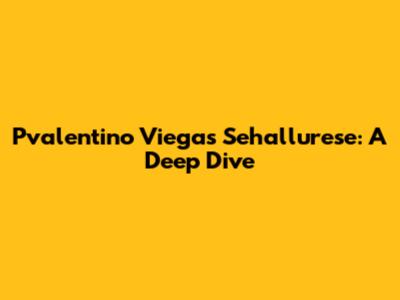 Pvalentino Viegas Sehallurese: A Deep Dive