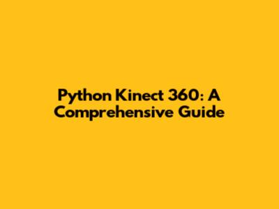Python Kinect 360: A Comprehensive Guide