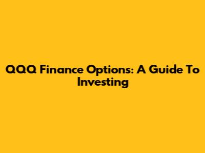 QQQ Finance Options: A Guide To Investing