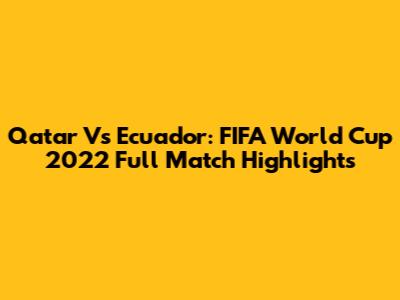 Qatar Vs Ecuador: FIFA World Cup 2022 Full Match Highlights